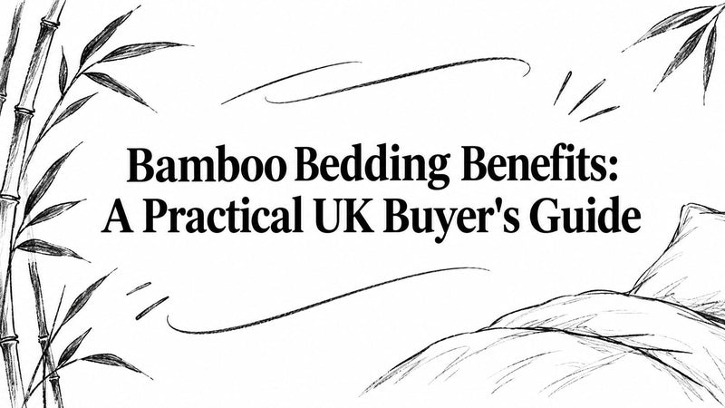 Bamboo Bedding Benefits: A Practical UK Buyer's Guide