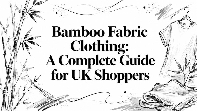 Bamboo Fabric Clothing: A Complete Guide for UK Shoppers