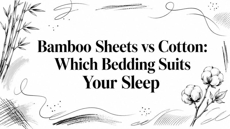 Bamboo Sheets vs Cotton: Which Bedding Suits Your Sleep