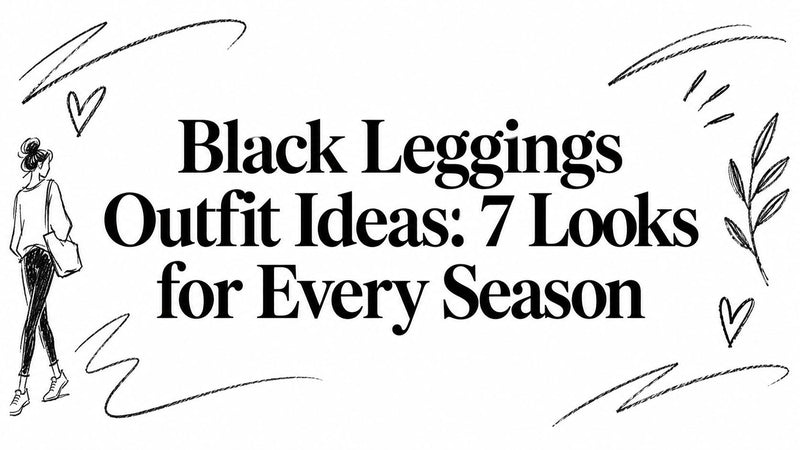 Black Leggings Outfit Ideas: 7 Looks for Every Season