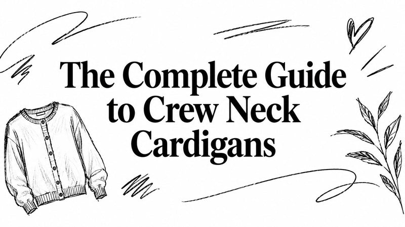 The Complete Guide to Crew Neck Cardigans