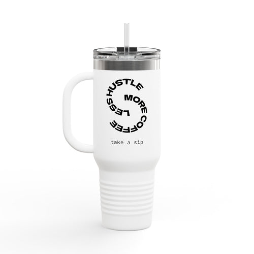 Less Hustle More Coffee, Take a Sip Insulated Travel Mug 40oz | Tumbler