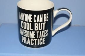 Words of Wisdom Mug - Anyone Can Be Cool But Awesome Takes Practice