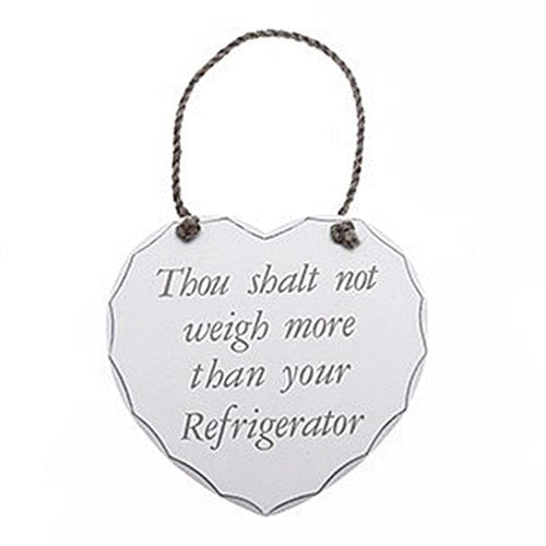 Thou Shalt Not Weigh More Than Your Refrigerator Wooden Heart  Wall Plaque