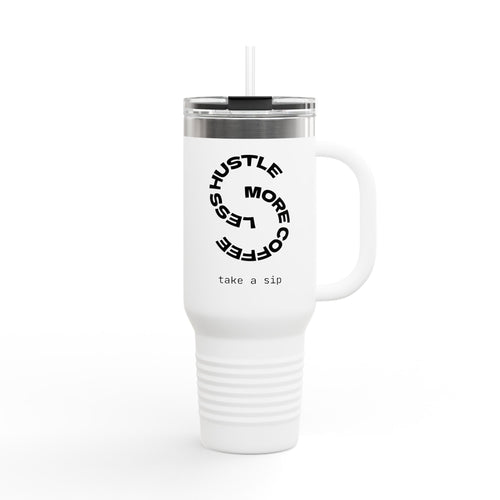 Less Hustle More Coffee, Take a Sip Insulated Travel Mug 40oz | Tumbler