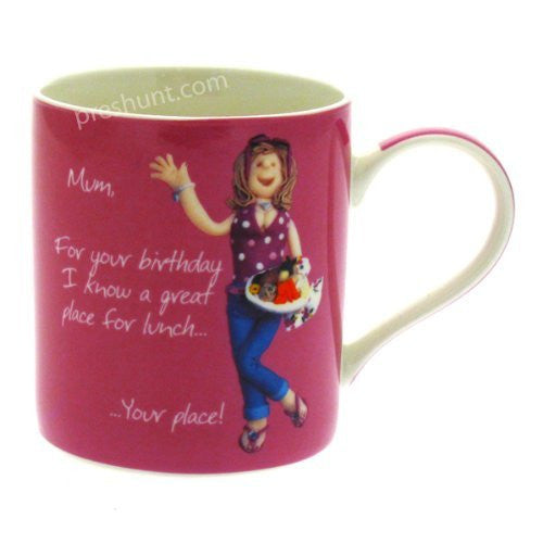 Mum, For your birthday I know a great place for lunch.. Your place! - Female Mug