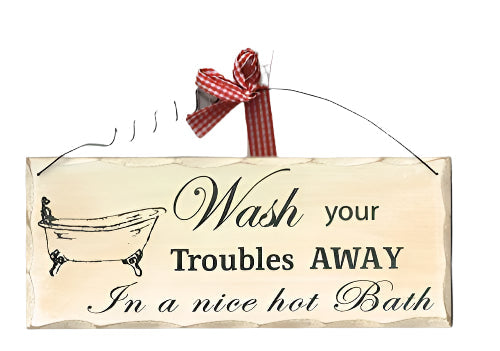 Wooden Bathroom Sign, Wash Your Troubles Away In A Nice Hot Bath Sign