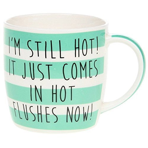 I'm Still Hot! Its Just Comes in Hot Flushes Now! Funny Novelty Fine China Mug with Presentation Box