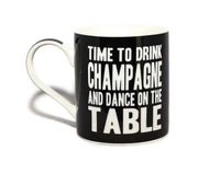 Time To Drink Champagne And Dance On The Table Words Of Wisdom Fine China Mug
