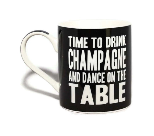 Time To Drink Champagne And Dance On The Table Words Of Wisdom Fine China Mug