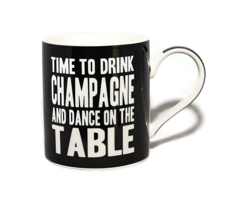 Time To Drink Champagne And Dance On The Table Words Of Wisdom Fine China Mug