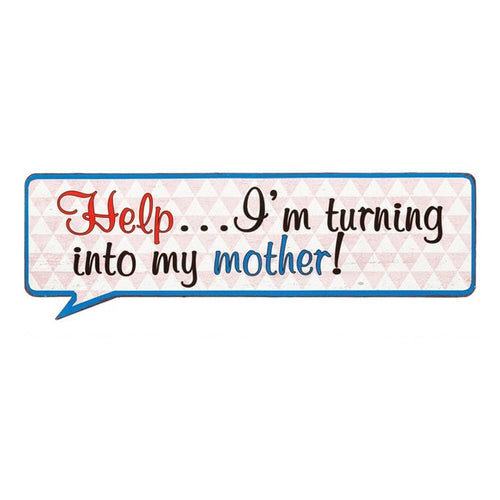Help I'm Turning Into My Mother! Life Lines Tin Speech Plaque