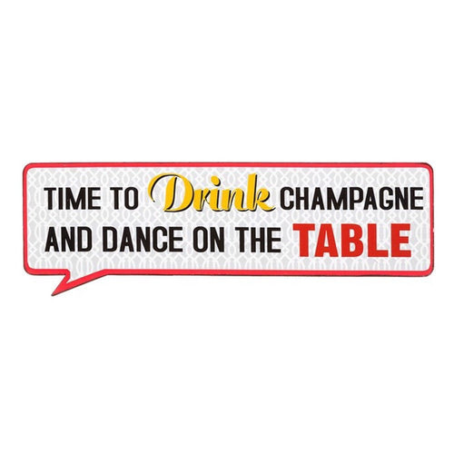 Time To Drink Champagne And Dance On The Table - Life Lines Tin Speech Plaque
