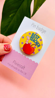 Best Teacher Gift- Handmade Pin Badge or Magnet
