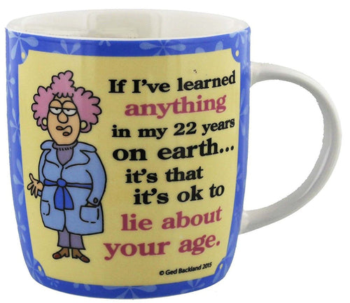 aunty acid mug if ive learned anything on my 22 years on earth its that its ok to lie about your age