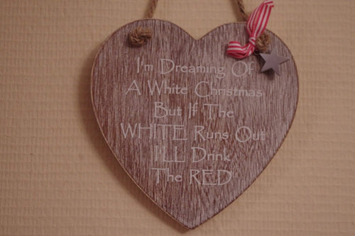 Shabby Chic Dreaming of a White Christmas But I'll drink The Red If The White Runs Out Sign