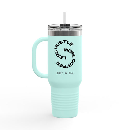 Less Hustle More Coffee, Take a Sip Insulated Travel Mug 40oz | Tumbler