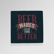 Beer Makes Everything Better - Drinks Coaster - Round or Square