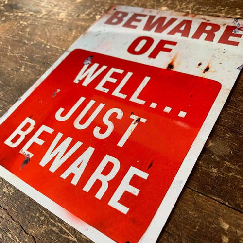 Distressed Effect Beware of Well Just Beware Metal Sign