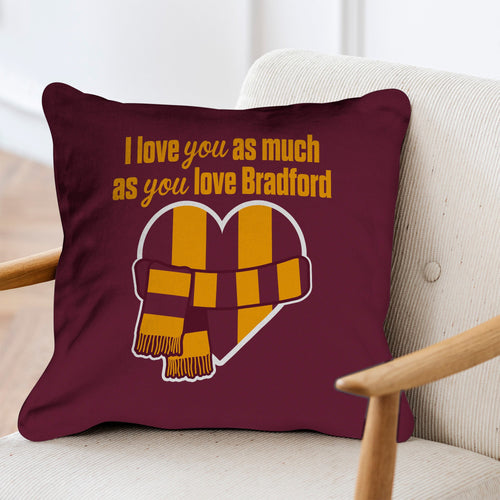 Love You as much as You Love Bradford - 45cm Cushion