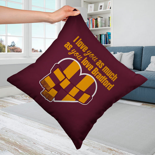 Love You as much as You Love Bradford - 45cm Cushion