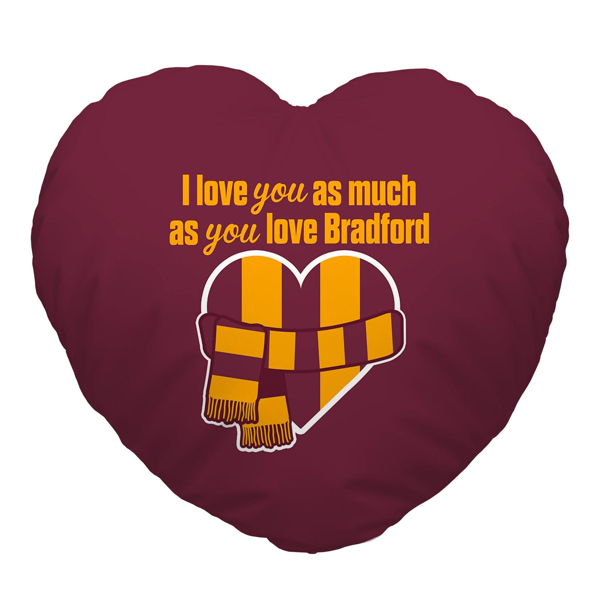 Love You as much as You Love Bradford - Heart Shaped Cushion