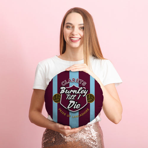 Burnley Till I Die - Football Legends - Circle Cushion 14"