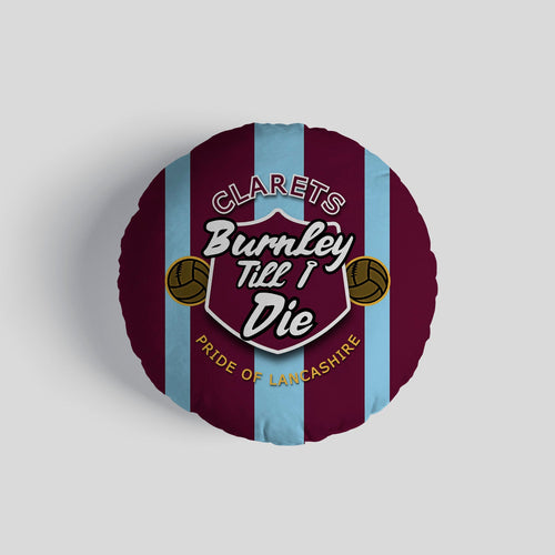 Burnley Till I Die - Football Legends - Circle Cushion 14"