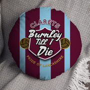 Burnley Till I Die - Football Legends - Circle Cushion 14"