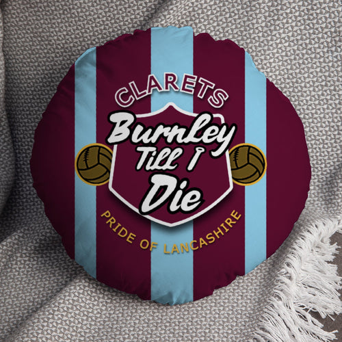 Burnley Till I Die - Football Legends - Circle Cushion 14"