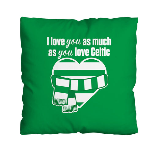 Love You as much as You Love Celtic - 45cm Cushion