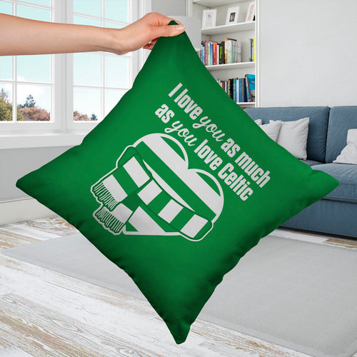Love You as much as You Love Celtic - 45cm Cushion