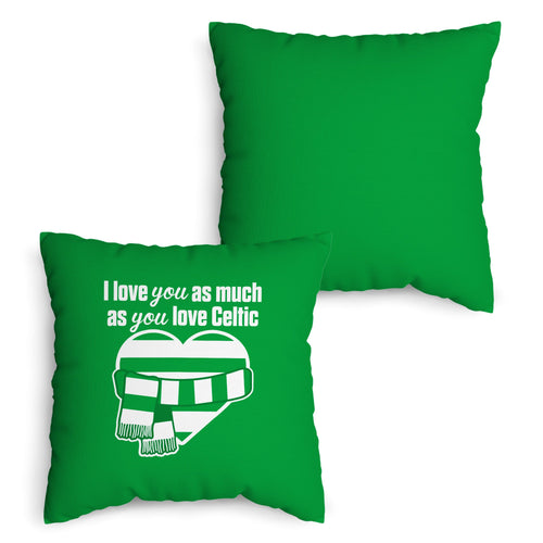 Love You as much as You Love Celtic - 45cm Cushion