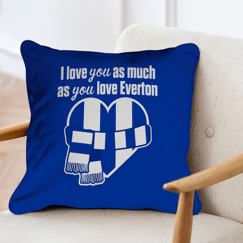 Love You as much as You Love Everton- 45cm Cushion