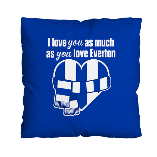 Love You as much as You Love Everton- 45cm Cushion