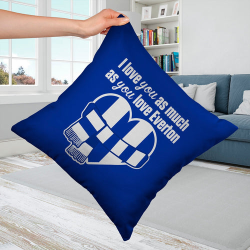 Love You as much as You Love Everton- 45cm Cushion