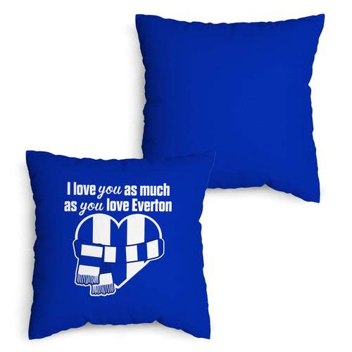 Love You as much as You Love Everton- 45cm Cushion