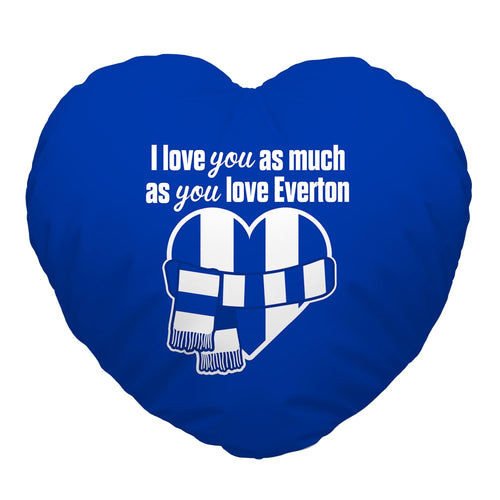 Love You as much as You Love Everton - Heart Shaped Cushion