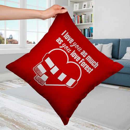 Love You as much as You Love Forest - 45cm Cushion