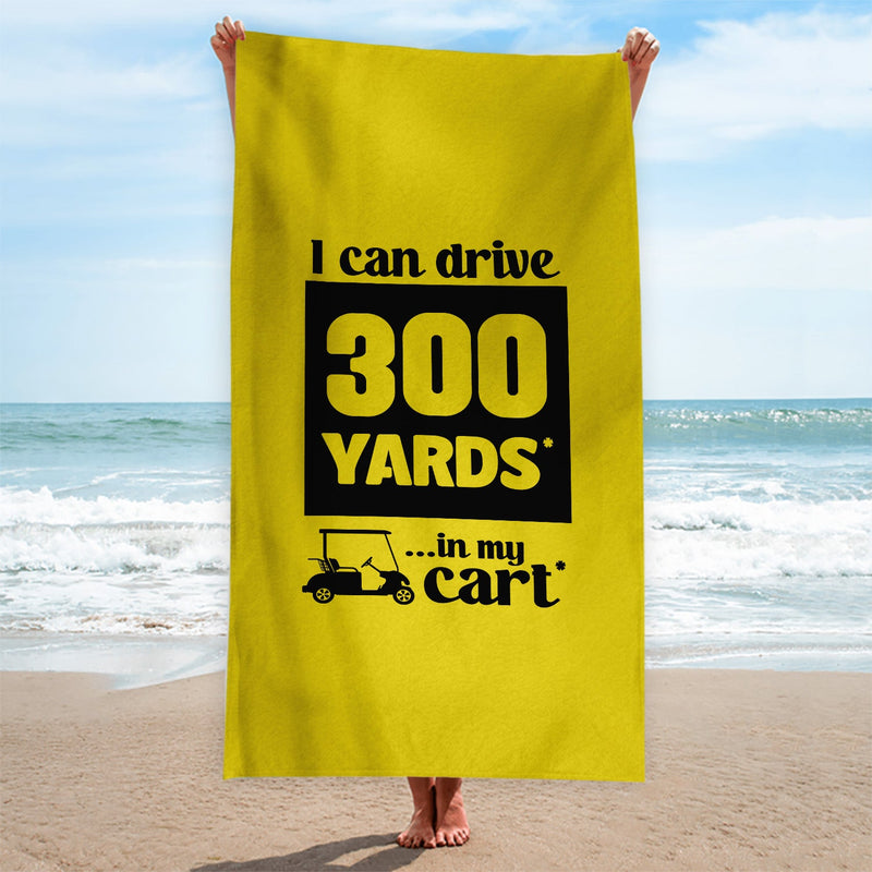 I Can Drive 300 Yards in my Cart  - Funny Golf-Themed Beach Towel - 150cm x 75cm