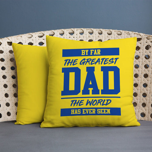 By Far The Greatest Dad - Yellow - 45cm Cushion