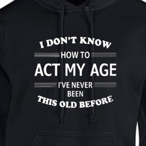 ACT MY AGE HOODIE
