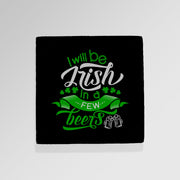 Irish In A Few Beers - Drinks Coaster - Round or Square