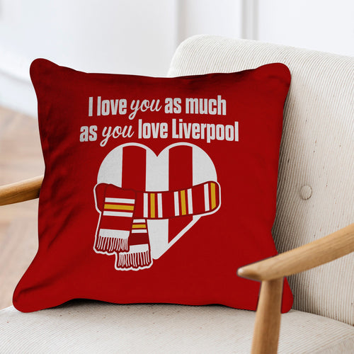 Love You as much as You Love Liverpool - 45cm Cushion