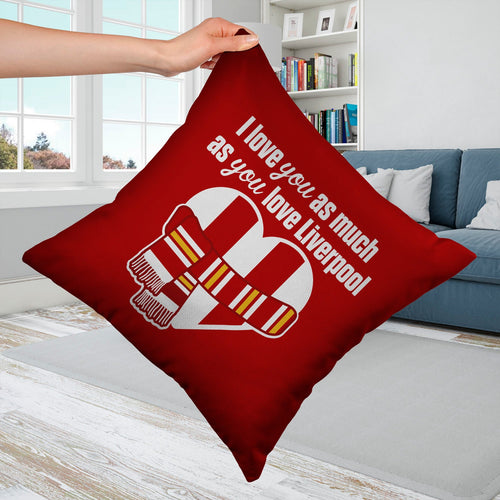 Love You as much as You Love Liverpool - 45cm Cushion