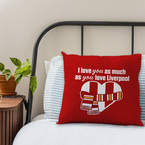 Love You as much as You Love Liverpool - 45cm Cushion