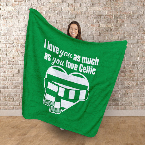 Love You as much as You Love Celtic- Luxury Fleece Blanket 150cm X 150cm