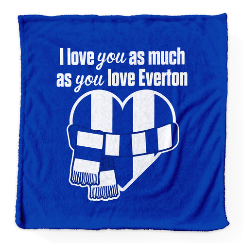 Love You as much as You Love Everton- Luxury Fleece Blanket 150cm X 150cm