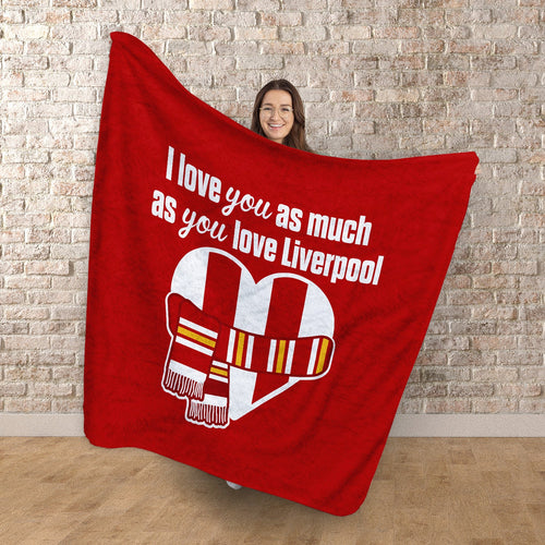 Love You as much as You Love Liverpool- Luxury Fleece Blanket 150cm X 150cm