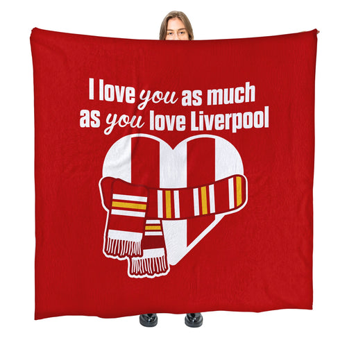 Love You as much as You Love Liverpool- Luxury Fleece Blanket 150cm X 150cm